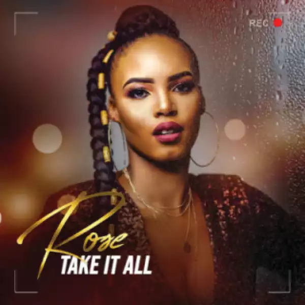 Rose - Take It All ft. Prince Kaybee
